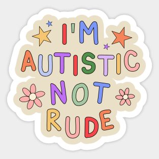 I'm Autistic, Not Rude - Autism Awareness Sticker